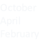 October April February