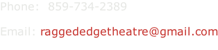 Phone:  859-734-2389  Email: raggededgetheatre@gmail.com